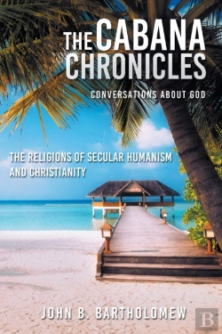 Bertrand.pt - The Cabana Chronicles Conversations About God The Religions Of Secular Humanism And Christianity