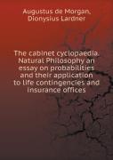 The Cabinet Cyclopaedia. Natural Philosophy An Essay On Probabilities And Their Application To Life Contingencies And Insurance Offices