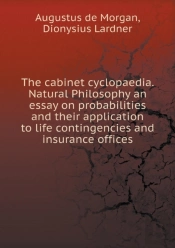 The Cabinet Cyclopaedia. Natural Philosophy An Essay On Probabilities And Their Application To Life Contingencies And Insurance Offices