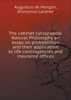 Bertrand.pt - The Cabinet Cyclopaedia. Natural Philosophy An Essay On Probabilities And Their Application To Life Contingencies And Insurance Offices