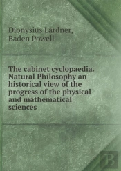The Cabinet Cyclopaedia. Natural Philosophy An Historical View Of The Progress Of The Physical And Mathematical Sciences