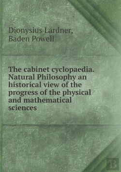 Bertrand.pt - The Cabinet Cyclopaedia. Natural Philosophy An Historical View Of The Progress Of The Physical And Mathematical Sciences