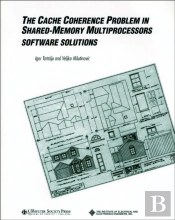 The Cache Coherence Problem In Shared-Memory Multiprocessors