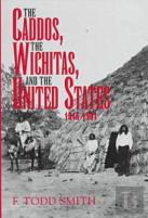 The Caddos, The Wichitas, And The United States, 1846-1901