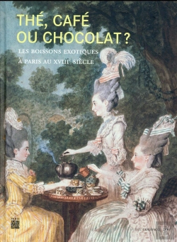 Bertrand.pt - Thé, Café Ou Chocolat ? Les Boissons Exotiques À Paris Au Xviiie Siècle