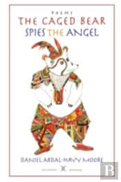 The Caged Bear Spies The Angel / Poems
