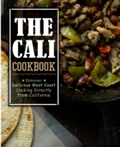 The Cali Cookbook: Discover Delicious We