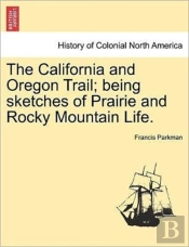 The California And Oregon Trail; Being S