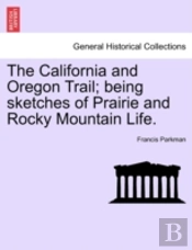 The California And Oregon Trail; Being S