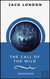 The Call Of The Wild (Arcadianpress Edition)