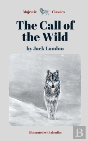 The Call Of The Wild By Jack London (Majestic Classics / Illustrated With Doodles)