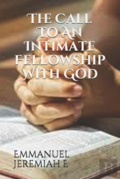 The Call To An Intimate Fellowship With God