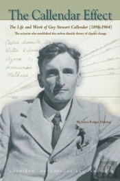 The Callendar Effect Â€“ The Life And Work Of Guy Stewart Callendar (1898â€“1964) Who Established The Carbon Dioxide Theory Of