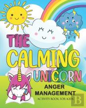 The Calming Unicorn Anger Management Activity Book For Kids