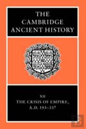 The Cambridge Ancient History: Volume 12, The Crisis Of Empire, Ad 193-337