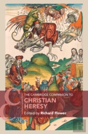 The Cambridge Companion To Christian Heresy