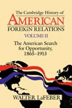 Bertrand.pt - The Cambridge History Of American Foreign Relations: Volume 2, The American Search For Opportunity, 1865â€“1913