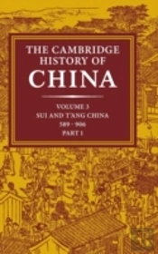 The Cambridge History Of China: Volume 3, Sui And T'Ang China, 589â€“906 Ad, Part One