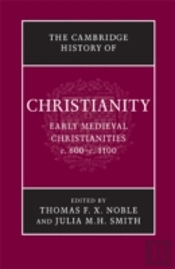 The Cambridge History Of Christianity: Volume 3, Early Medieval Christianities, C.600â€“C.1100