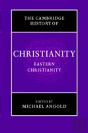 The Cambridge History Of Christianity: Volume 5, Eastern Christianity