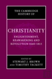 The Cambridge History Of Christianity: Volume 7, Enlightenment, Reawakening And Revolution 1660â€“1815