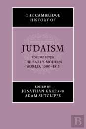 The Cambridge History Of Judaism: Volume 7, The Early Modern World, 1500â€“1815