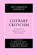 The Cambridge History Of Literary Criticism: Volume 7, Modernism And The New Criticism
