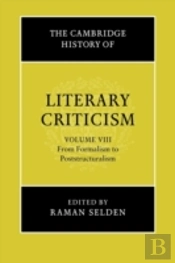 The Cambridge History Of Literary Criticism: Volume 8, From Formalism To Poststructuralism