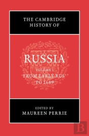 The Cambridge History Of Russia: Volume 1, From Early Rus' To 1689