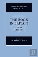 The Cambridge History Of The Book In Britain: Volume 1, C.400â€“1100