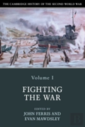 The Cambridge History Of The Second World War: Volume 1, Fighting The War