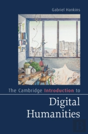 The Cambridge Introduction To Digital Humanities
