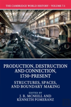 Bertrand.pt - The Cambridge World History: Volume 7, Production, Destruction And Connection, 1750-Present, Part 1, Structures, Spaces, And Boundary Making