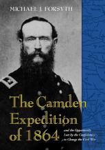 The Camden Expedition Of 1864 And The Opportunity Lost By The Confederacy To Change The Civil War