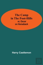 The Camp In The Foot-Hills  Or, Oscar On