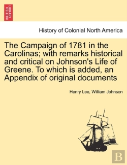 Bertrand.pt - The Campaign Of 1781 In The Carolinas; With Remarks Historical And Critical On Johnson'S Life Of Greene. To Which Is Added, An Appendix Of Original Documents