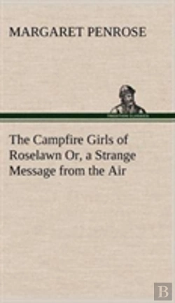 Bertrand.pt - The Campfire Girls Of Roselawn Or, A Strange Message From The Air