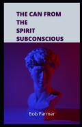 The Can From The Spirit Subconscious