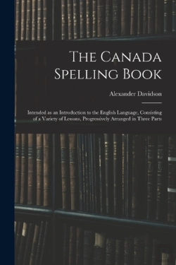 Bertrand.pt - The Canada Spelling Book: Intended As An