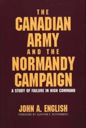 The Canadian Army And The Normandy Campaign