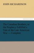 The Canadian Brothers, Or The Prophecy Fulfilled A Tale Of The Late American War - Complete