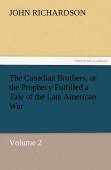 The Canadian Brothers, Or The Prophecy Fulfilled A Tale Of The Late American War