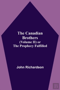 Bertrand.pt - The Canadian Brothers (Volume Ii) Or The Prophecy Fulfilled