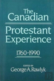 The Canadian Protestant Experience, 1760-1990