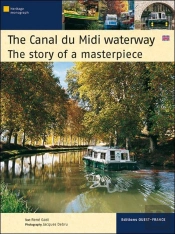 The Canal Du Midi Waterway ; The Story Of A Masterpiece