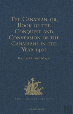 Bertrand.pt - The Canarian, Or, Book Of The Conquest And Conversion Of The Canarians In The Year 1402, By Messire Jean De Bethencourt, Kt.