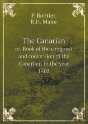 The Canarian Or, Book Of The Conquest And Conversion Of The Canarians In The Year 1402