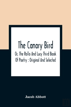 Bertrand.pt - The Canary Bird, Or, The Rollo And Lucy Third Book Of Poetry