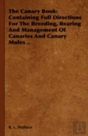 The Canary Book: Containing Full Directi