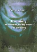 The Canary Its Varieties, Management And Breeding